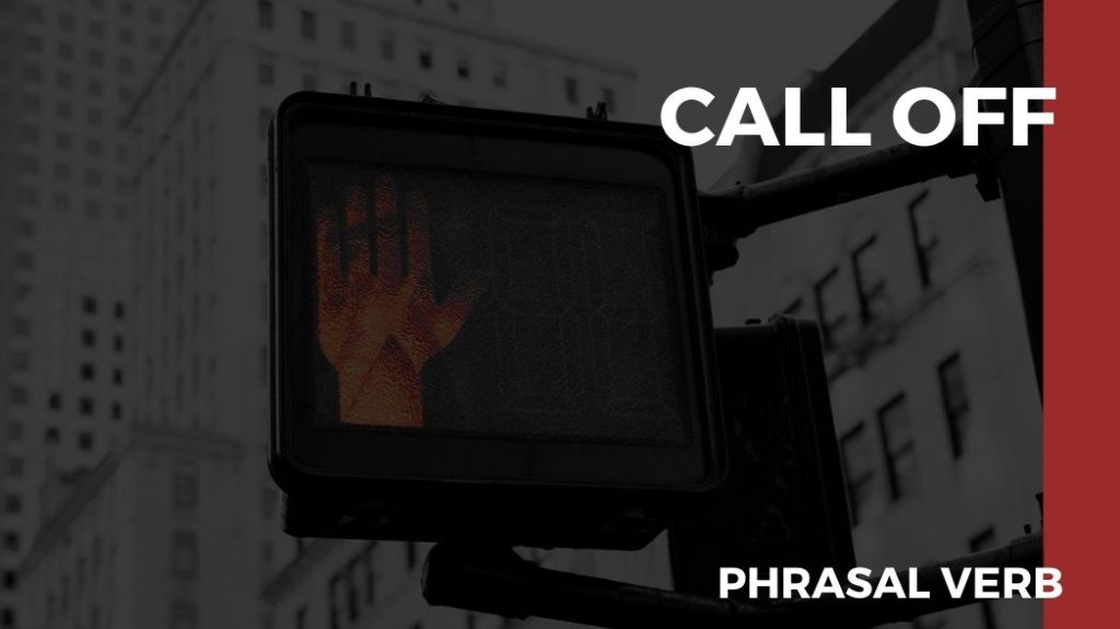 o que significa o phrasal verb call off