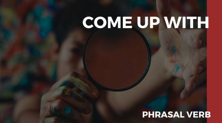 Phrasal verb Come Up With: o que significa?