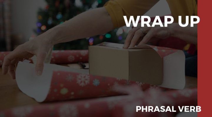 O que significa o Phrasal Verb Wrap Up?